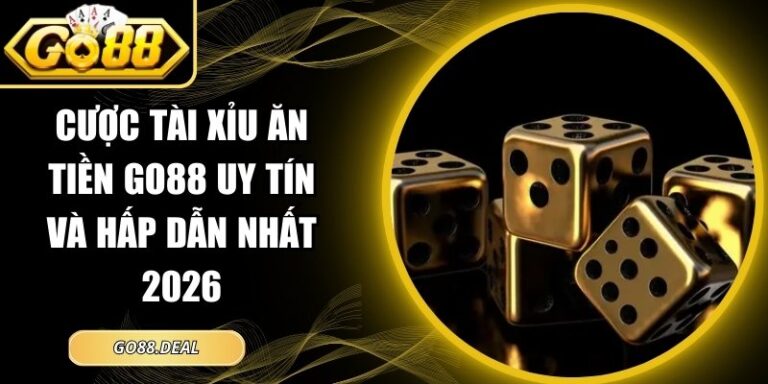 Cược Tài Xỉu Ăn Tiền GO88 Uy Tín Và Hấp Dẫn Nhất 2026 3 Cược Tài Xỉu ăn tiền GO88