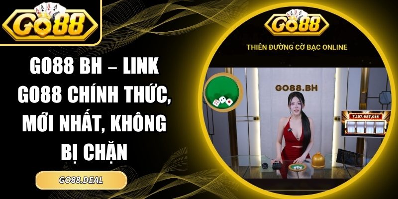 Go88 Bh – Link Go88 Chính Thức, Mới Nhất, Không Bị Chặn 4 Go88 Bh